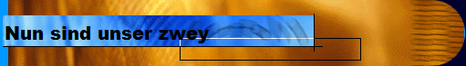 Nun sind unser zwey    